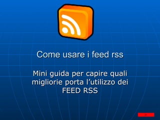 Come usare i feed rss Mini guida per capire quali migliorie porta l’utilizzo dei FEED RSS 