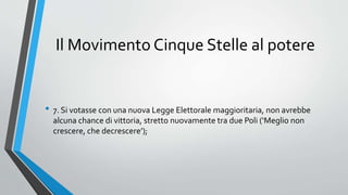Il Movimento Cinque Stelle al potere
• 7. Si votasse con una nuova Legge Elettorale maggioritaria, non avrebbe
alcuna chance di vittoria, stretto nuovamente tra due Poli (‘Meglio non
crescere, che decrescere’);
 