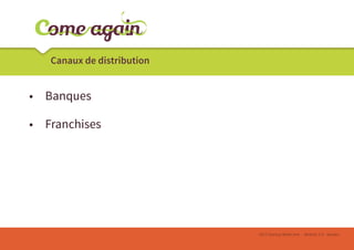 Canaux de distribution

•	 Banques
•	 Franchises

2013 Startup Week end - Atlantic 2.0 - Nantes

 
