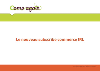Le nouveau subscribe commerce IRL

2013 Startup Week end - Atlantic 2.0 - Nantes

 