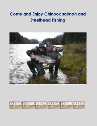 Come and Enjoy Chinook salmon and
Steelhead Fishing
 