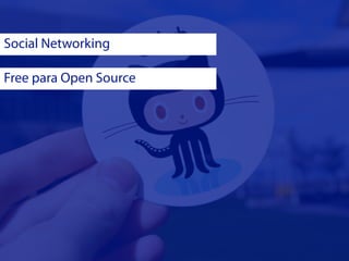 Social Networking

Free para Open Source
 