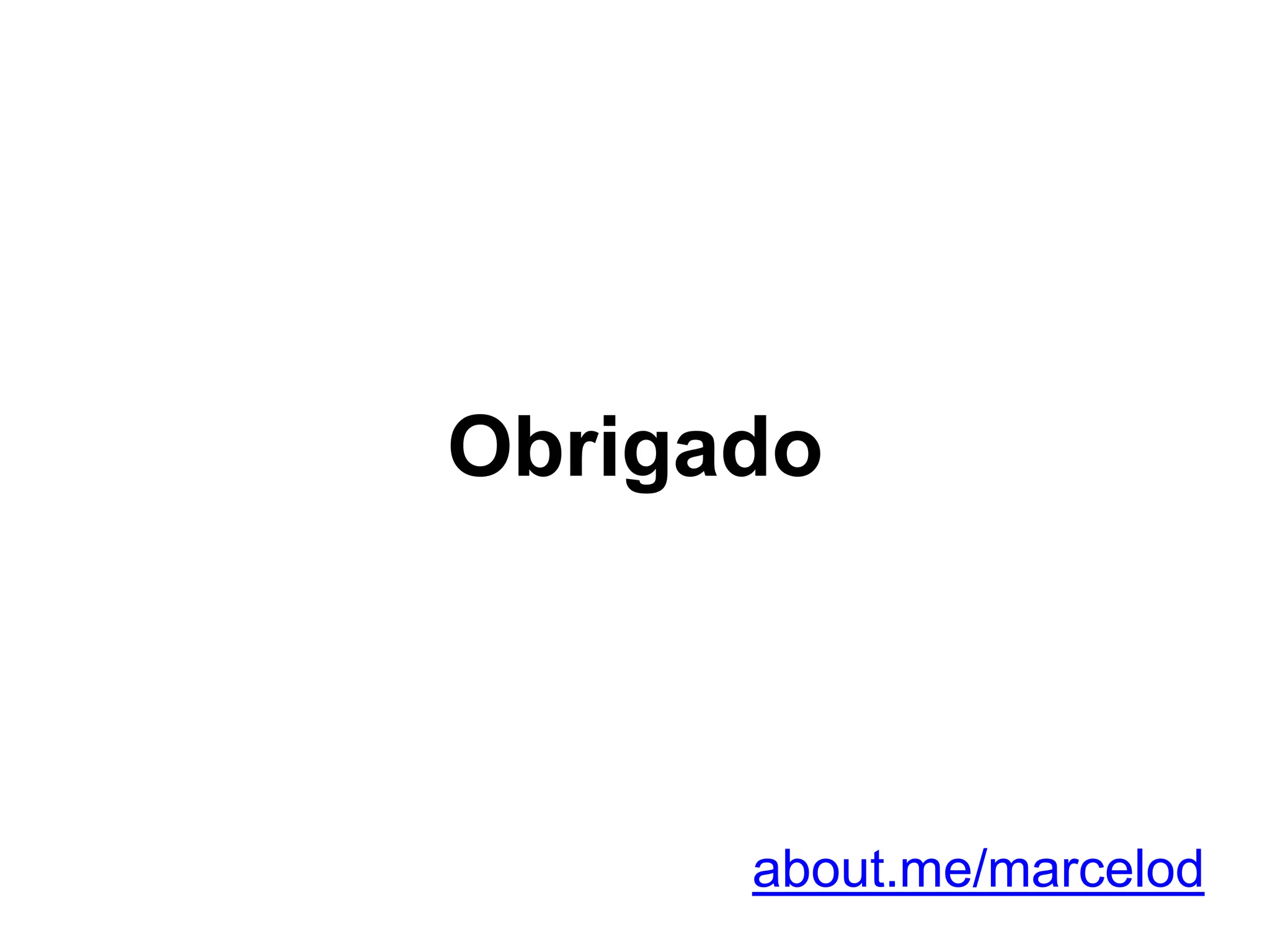 Obrigado
about.me/marcelod
 