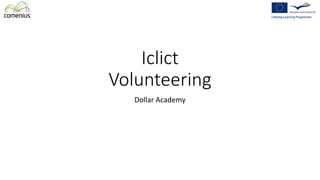 Iclict
Volunteering
Dollar Academy
 