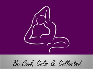 Be Cool, Calm & Collected
 