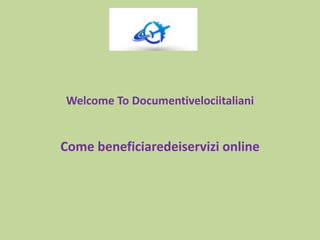 Welcome To Documentivelociitaliani
Come beneficiaredeiservizi online
 