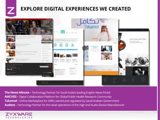 The News Minute - Technology Partner for South India‘s leading English News Portal
AMCHSS - Digital Collaboration Platform for Global Public Health Research Community
Takamol - Online Marketplace for SMEs owned and regulated by Saudi Arabian Government
Audeze - Technology Partner for the retail operations of this high end Audio Device Manufacturer
EXPLORE DIGITAL EXPERIENCES WE CREATED
 