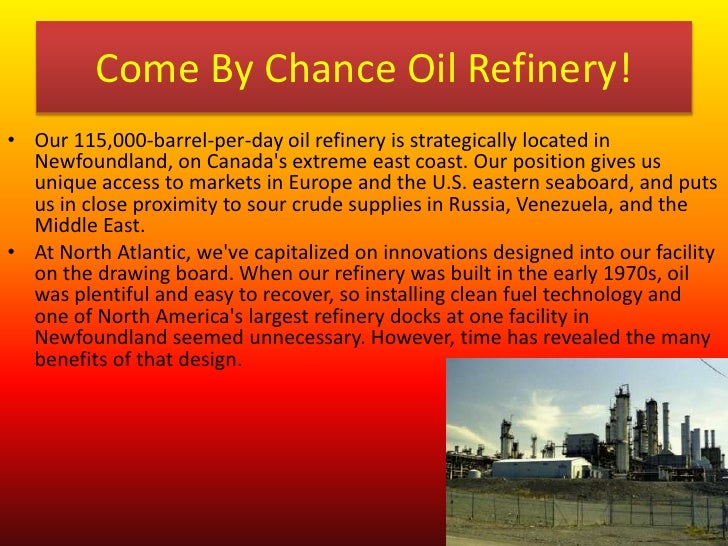 Come by chance refinery