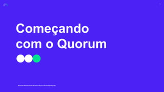 Começando
com o Quorum
11
#blockhain #smartcontracts #Ethereum #quorum #contratosinteligentes
 