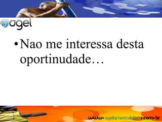Nao me interessa desta oportinudade… 