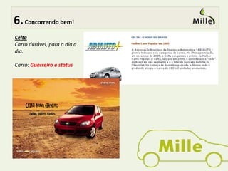  5.Bem no alvo! Classificamos o targetem 4 grupos de interesse em automóveis:StatusBuscam o diferencial através do carro. Sentem a extrema necessidade de ser diferente e serem valorizados por isso.