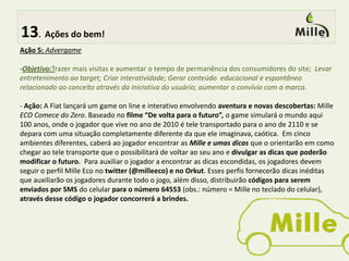  8.Direcionando bem!Mas o que é sustentabilidade? Ecologicamente correto, Economicamente viável, Socialmente justo e Culturalmente aceito."Suprir as necessidades da geração presente sem afetar a habilidade das gerações futuras de suprir as suas". Relatório Brundtland.Para Hart (2006, p. 75) :Reconhecer a sustentabilidadecomo catalisador para desenvolvimento de novos negócios.