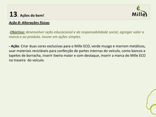 A tendência hoje é ter carro pequeno, que diminua os danos à Natureza e à atmosfera.  9.Alvo bem direcionado! Imaginário do Target: o que o target pensa quando se fala em sustentabilidade