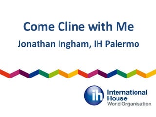 Come Cline with Me
Jonathan Ingham, IH Palermo
 