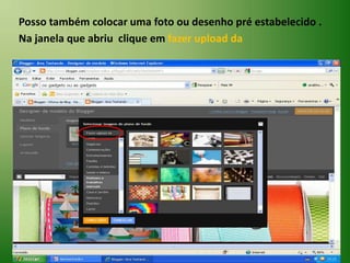 Posso também colocar uma foto ou desenho pré estabelecido .Na janela que abriu  clique em fazer upload da