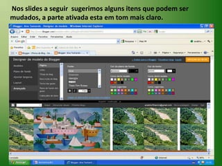  Nos slides a seguir  sugerimos alguns itens que podem ser mudados, a parte ativada esta em tom mais claro.