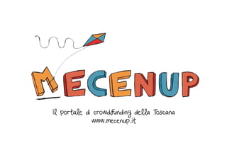 Il portale di crowdfunding della Toscana
www.mecenup.it
 