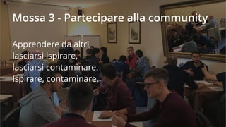 Community
Partecipazione
alle conferenze
Incentivi:
- decisione autonoma
- 3 giorni all’anno
- 500 € di budget
 
