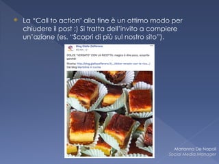 ⦿ La “Call to action" alla fine è un ottimo modo per
chiudere il post ;) Si tratta dell’invito a compiere
un’azione (es. “Scopri di più sul nostro sito”).
Marianna De Napoli
Social Media Manager
 