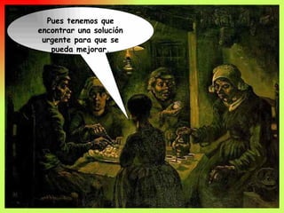 Pues tenemos que encontrar una solución urgente para que se pueda mejorar.