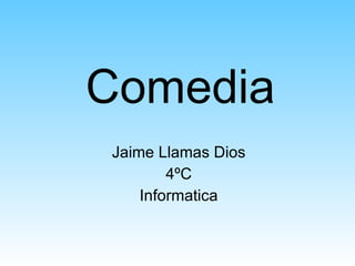 Comedia Jaime Llamas Dios 4ºC Informatica 