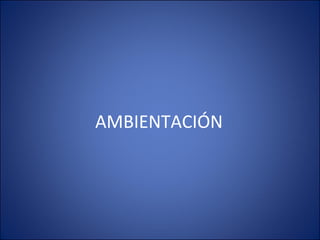 AMBIENTACIÓN 