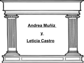 Andrea Muñiz
y
Leticia Castro

 