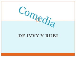 DE IVVY Y RUBI
 