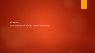 REQUISITOS
Ropa cómoda de trabajo (danza, deportiva)
 