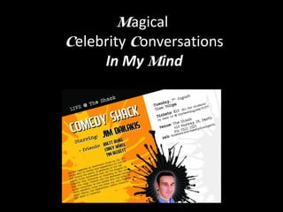 Magical
Celebrity Conversations
     In My Mind
 