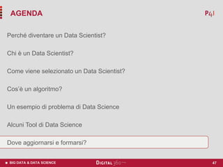 BIG DATA & DATA SCIENCE
Perché diventare un Data Scientist?
Chi è un Data Scientist?
Come viene selezionato un Data Scient...