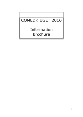1
COMEDK UGET 2016
Information
Brochure
 