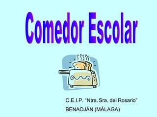 Comedor Escolar C.E.I.P. “Ntra. Sra. del Rosario” BENAOJÁN (MÁLAGA) 