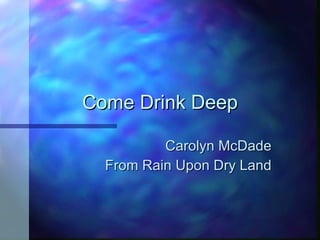 Come Drink Deep Carolyn McDade From Rain Upon Dry Land 