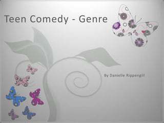 Teen Comedy - Genre By Danielle Rippengill 