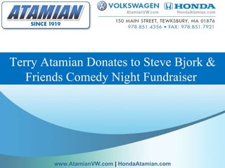 Terry Atamian Donates to Steve Bjork & Friends Comedy Night Fundraiser  www.AtamianVW.com  |  HondaAtamian.com 