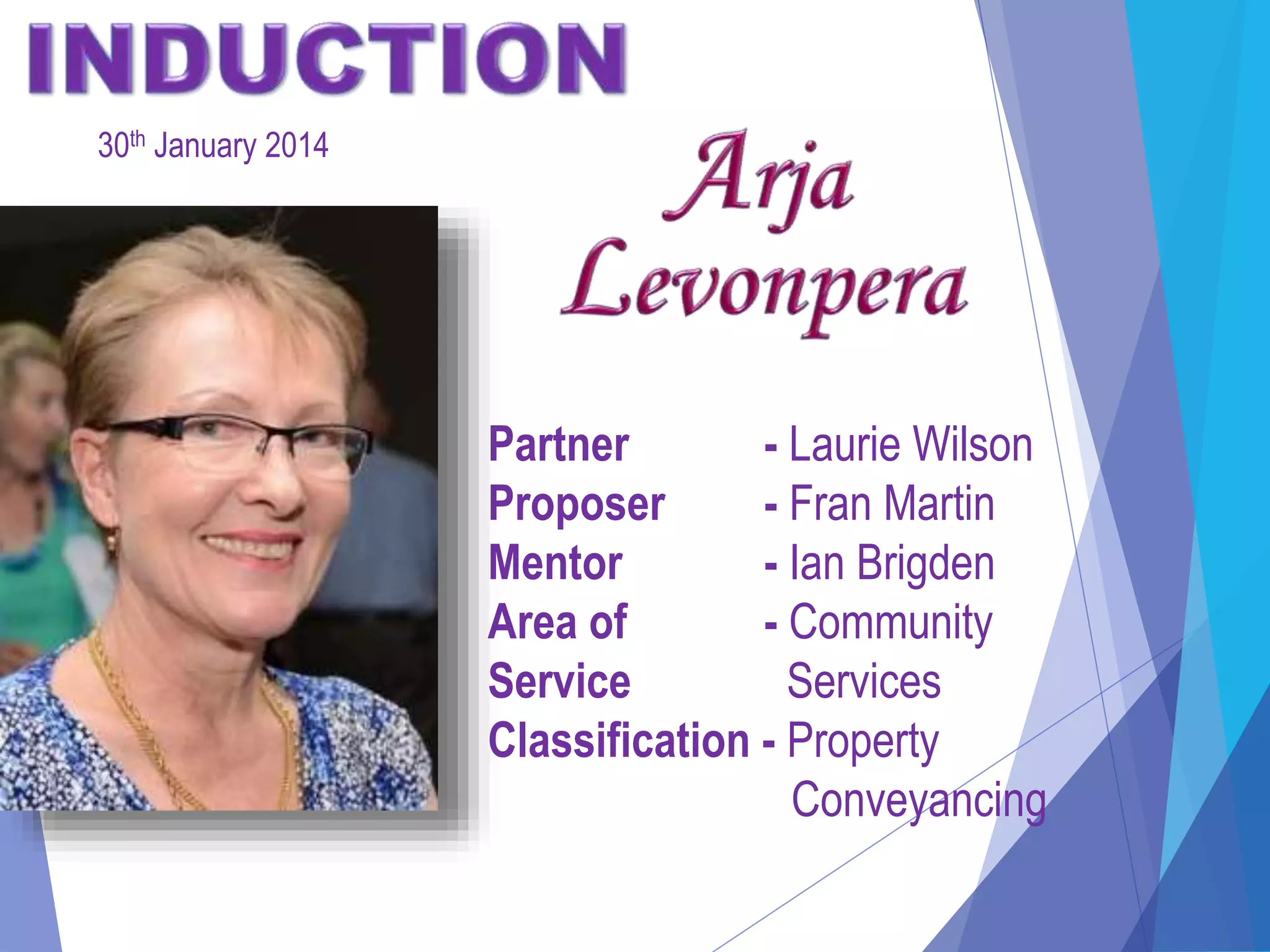 Partner - Laurie Wilson
Proposer - Fran Martin
Mentor - Ian Brigden
Area of - Community
Service Services
Classification - Property
Conveyancing
30th January 2014
 