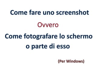 Come fare uno screenshot | PPTX
