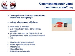 Comment mesurer votre
                                        communication? (3/6)

3. Les enquêtes qualitatives par entre...