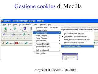 Gestione cookies di Mozilla




        copyright B. Cipolla 2004-2010
                                   132
 