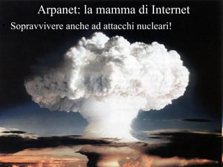 Arpanet: la mamma di Internet
• Sopravvivere anche ad attacchi nucleari!




                  copyright B. Cipolla 2004-2010
                                             25
 