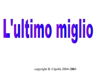 copyright B. Cipolla 2004-2010
                           56
 