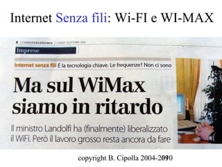 Internet Senza fili: Wi-FI e WI-MAX




           copyright B. Cipolla 2004-2010
                                      69
 