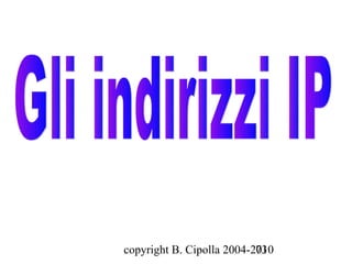 copyright B. Cipolla 2004-2010
                           73
 