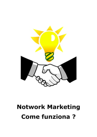Notwork Marketing
Come funziona ?
 