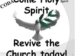 Come Holy
Spirit
Revive the
14
Spirit
 