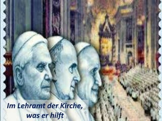 Im Lehramt der Kirche,
was er hilft
 