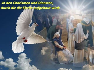 -in den Charismen und Diensten,
durch die die Kirche aufgebaut wird;
 