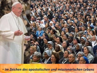 - im Zeichen des apostolischen und missionarischen Lebens
 