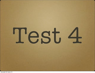 Test 4
mercoledì 20 marzo 13
 